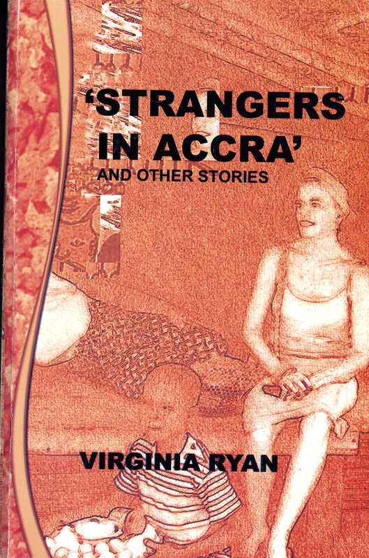Strangers In  Accra Short Stories by Virginia Ryan.jpg :: Short Stories about being an artist (and other) in Africa,published by Afram press,Ghana.