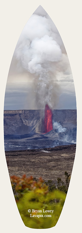 Episode 14-G9-7502s_31925.jpg :: Episode 14 eruption, Lava fountain, Kilauea volcano, Hawaii Volcanoes National Park, The Big Island of Hawaii. 3-19-20-2025

Printed in the shape of a surfboard