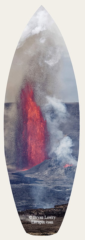 Episode 14-G9-7516s_31925.jpg :: Episode 14 eruption, Lava fountain, Kilauea volcano, Hawaii Volcanoes National Park, The Big Island of Hawaii. 3-19-20-2025

Printed in the shape of a surfboard