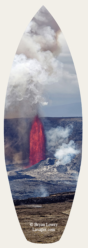 Episode 14-G9-7637s-2_31925.jpg :: Episode 14 eruption, Lava fountain, Kilauea volcano, Hawaii Volcanoes National Park, The Big Island of Hawaii. 3-19-20-2025

Printed in the shape of a surfboard